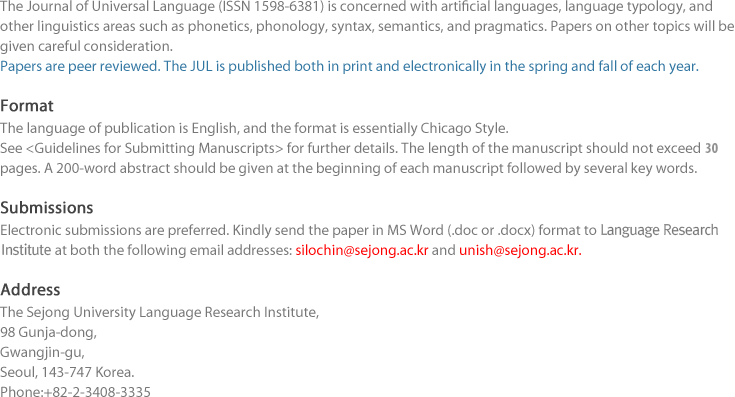 The Journal of Universal Language (ISSN 1598-6381) is concerned with artificial languages...